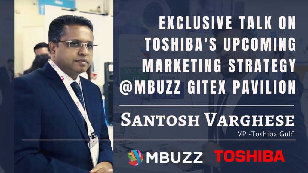 EXCLUSIVE TALK ON TOSHIBA'S UPCOMING MARKETING STRATEGY | MBUZZ, GITEX 2019 |..